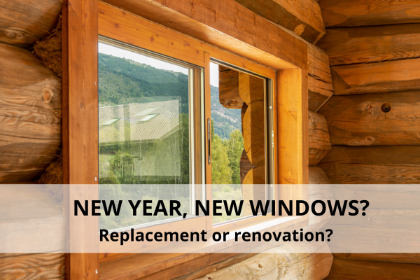 New year, new windows? Replacement or renovation?