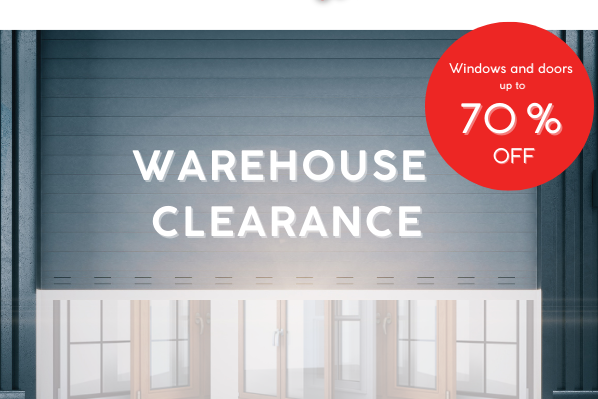 Great warehouse clearance - windows and doors reduced up to - 70%